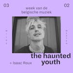 The Haunted Youth + Isaac Roux